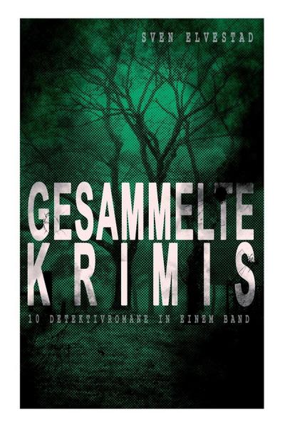 Gesammelte Krimis (10 Detektivromane in einem Band)