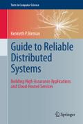 Guide to Reliable Distributed Systems: Building High-Assurance Applications and Cloud-Hosted Services (Texts in Computer Science)