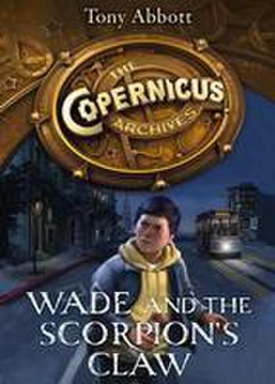 Wade and the Scorpion’s Claw (The Copernicus Archives, Book 1)