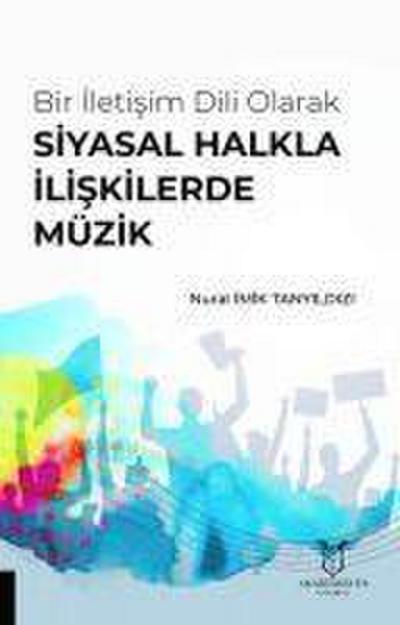 Bir Iletisim Dili Olarak Siyasal Halkla Iliskilerde Müzik