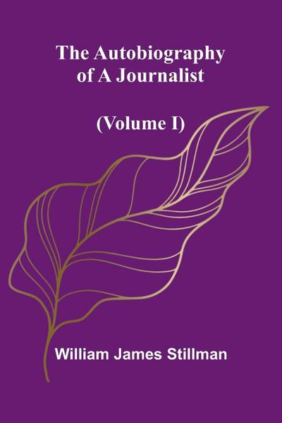 The Autobiography Of A Journalist (Volume I)