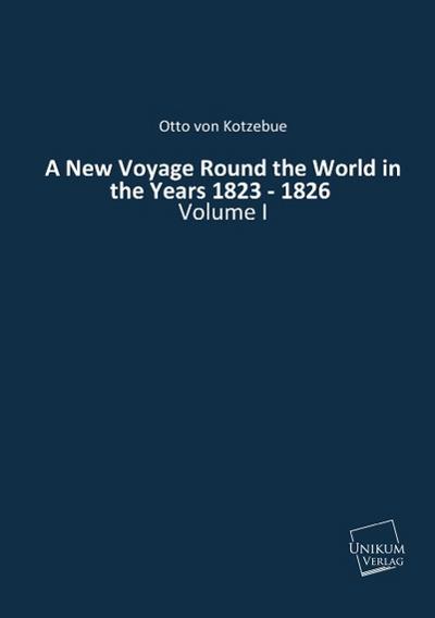 A New Voyage Round the World in the Years 1823 - 1826 - Otto von Kotzebue
