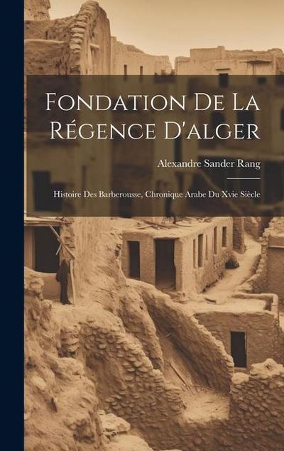 Fondation De La Régence D’alger: Histoire Des Barberousse, Chronique Arabe Du Xvie Siècle