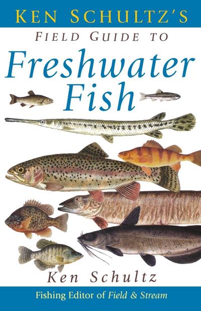 Ken Schultz’s Field Guide to Freshwater Fish