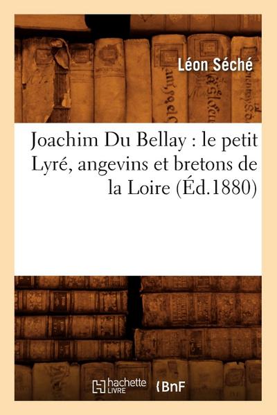 Joachim Du Bellay: Le Petit Lyré, Angevins Et Bretons de la Loire, (Éd.1880)