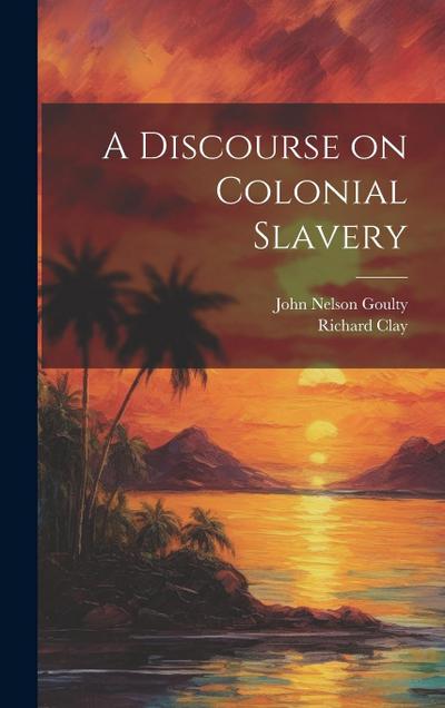 A Discourse on Colonial Slavery