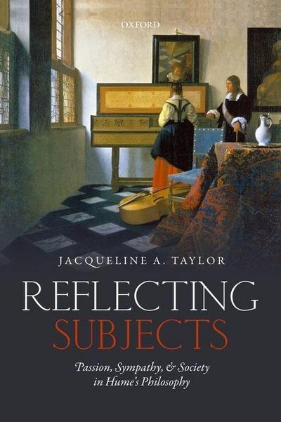 Reflecting Subjects: Passion, Sympathy, and Society in Hume’s Philosophy