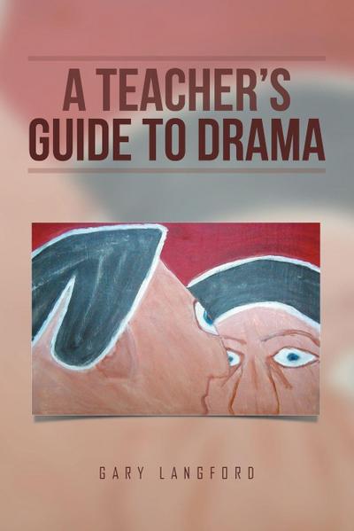 A Teacher’s Guide to Drama