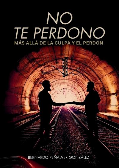 No te perdono, más allá de la culpa y el perdón.