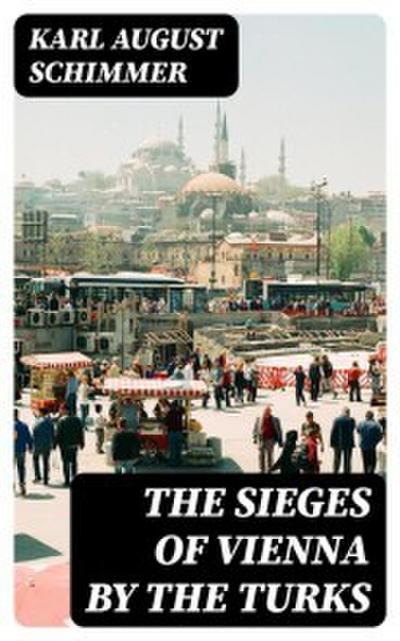 The Sieges of Vienna by the Turks