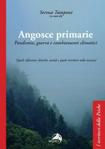 Angosce primarie. Pandemia, guerra e cambiamenti climatici. Quali riflessioni cliniche, sociali e quali riverberi sulla tecnica?