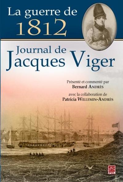 La guerre de 1812 : Journal de Jacques Viger