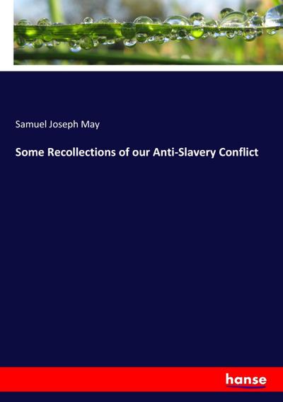 Some Recollections of our Anti-Slavery Conflict