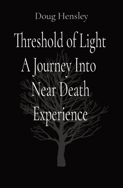 Threshold of Light A Journey Into  Near Death Experience