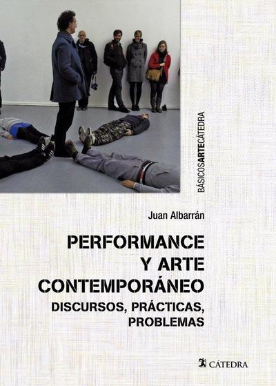 Performance y arte contemporáneo : discursos, prácticas, problemas