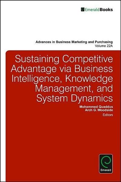 Sustaining Competitive Advantage via Business Intelligence, Knowledge Management, and System Dynamics