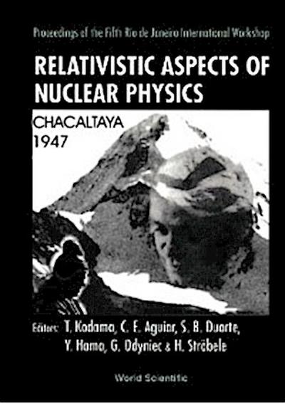 Relativistic Aspects Of Nuclear Physics - Proceedings Of The 5th Workshop