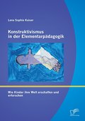 Konstruktivismus in der Elementarpädagogik: Wie Ki