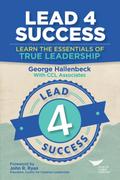 Lead 4 Success: Learn the Essentials of True Leadership