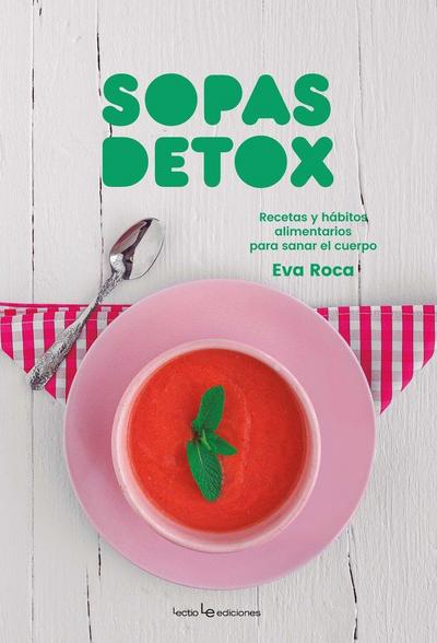 Sopas detox : recetas y hábitos alimentarios para sanar el cuerpo