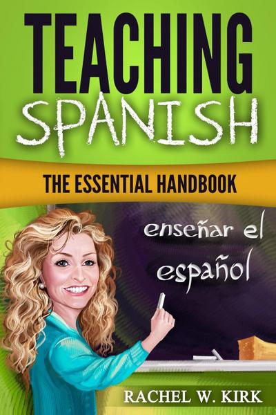 Teaching Spanish: The Essential Handbook