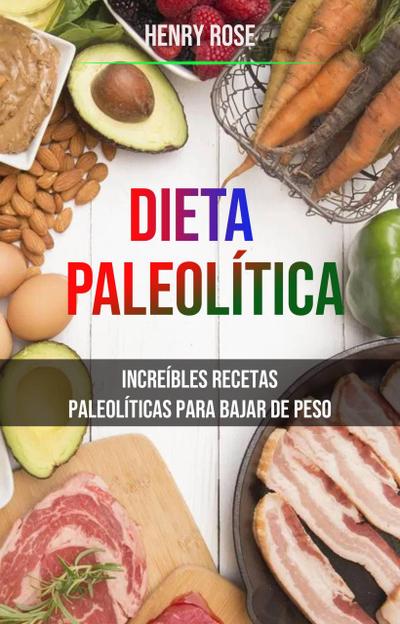 Dieta Paleolítica: Increíbles Recetas Paleolíticas Para Bajar De Peso