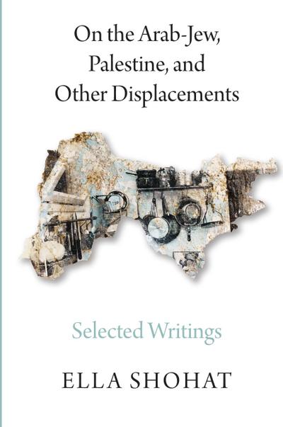 On the Arab-Jew, Palestine, and Other Displacements
