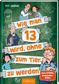 Wie man 13 wird, ohne zum Tier zu werden (Wie man 13 wird 2)