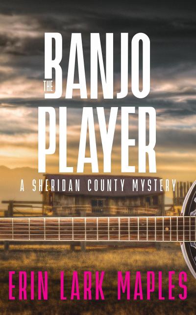 The Banjo Player (The Sheridan County Mysteries, #5)