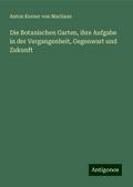 Die Botanischen Garten, ihre Aufgabe in der Vergangenheit, Gegenwart und Zukunft