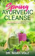 Spring Ayurvedic Cleanse A 14 Day Seasonal Cleanse to Boost Digestion, Break Bad Habits, and Feel Your Best