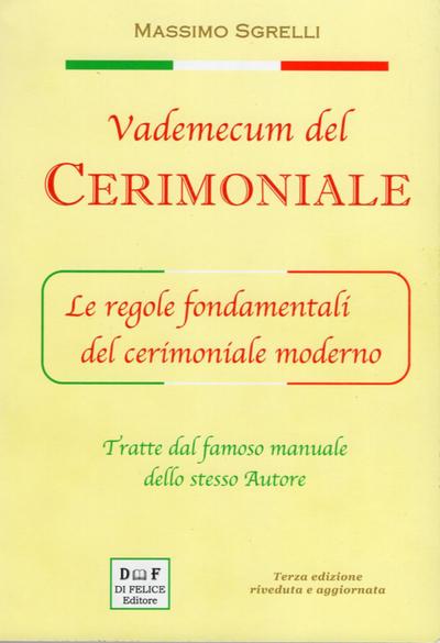 Vademecum del cerimoniale. Le regole fondamentali del cerimoniale moderno