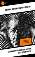Johann Wolfgang von Goethe: Collected Works