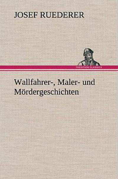 Wallfahrer-, Maler- und Mördergeschichten