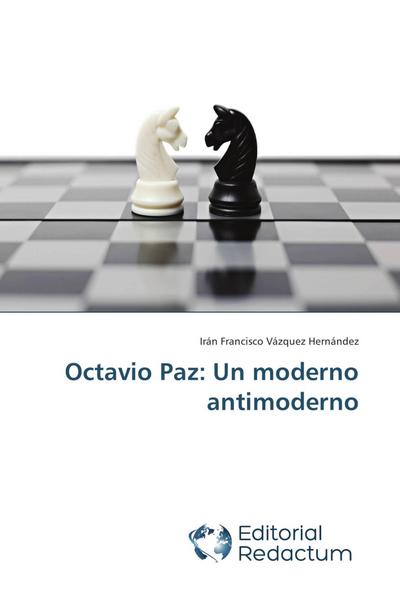 Octavio Paz: Un moderno antimoderno