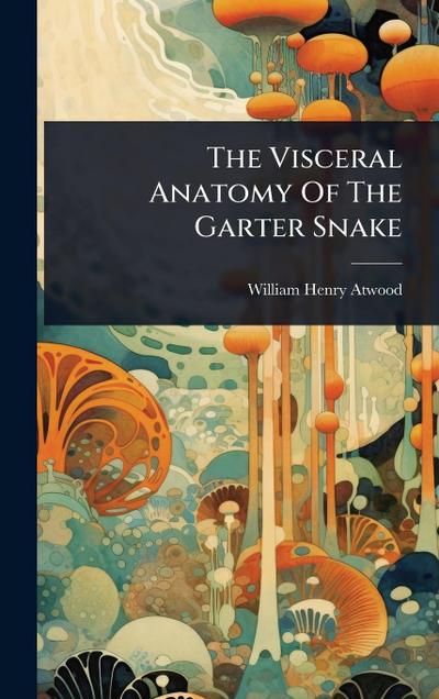 The Visceral Anatomy Of The Garter Snake