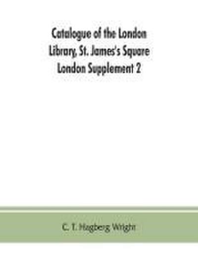 Catalogue of the London Library, St. James’s Square, London