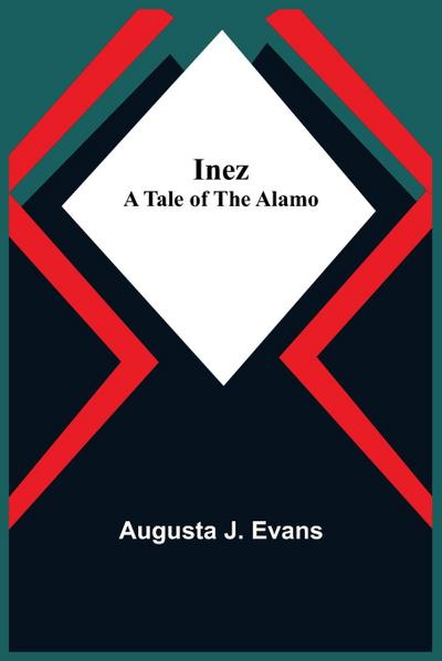 Inez; A Tale of the Alamo