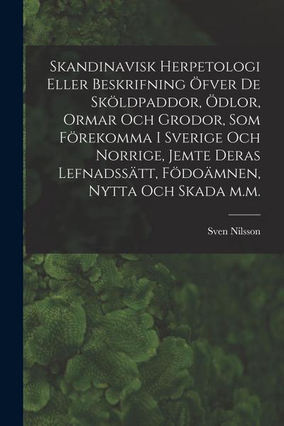 Skandinavisk herpetologi eller beskrifning öfver de sköldpaddor, ödlor, ormar och grodor, som förekomma i Sverige och Norrige, jemte deras lefnadssätt