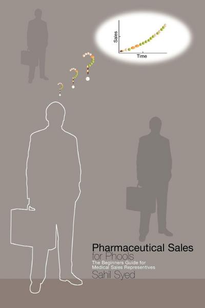 Pharmaceutical Sales for Phools - The Beginners Guide for Medical Sales Representatives