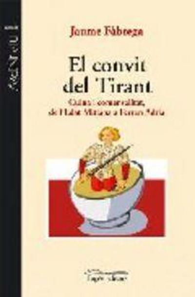 El convit del tirant : cuina i comensalitat, de l’Edat Mitjà a Ferran Adrià