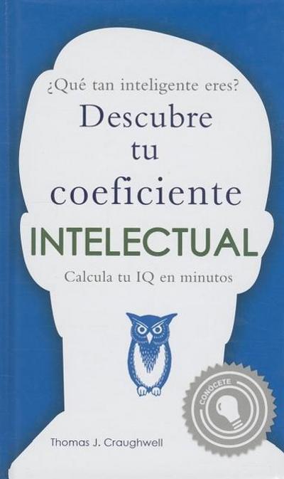 Que Tan Inteligente Eres?: Descubre Tu Coeficiente Intelectual = How Smart Are You?