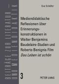 Mediendidaktische Reflexionen über Erinnerungskonstruktionen in Walter Benjamins Baudelaire-Studien und Roberto Benignis Film ’Das Leben ist schön’