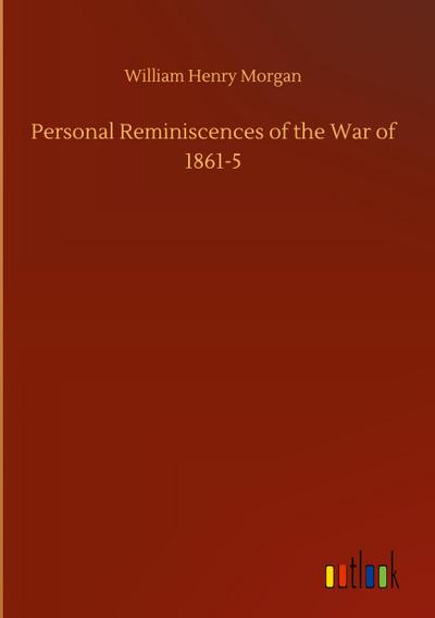 Personal Reminiscences of the War of 1861-5