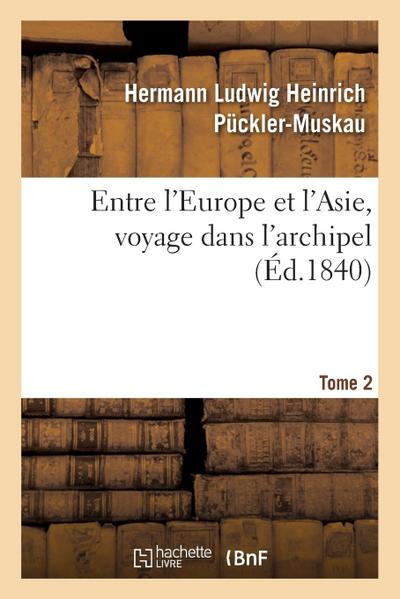 Entre l’Europe Et l’Asie, Voyage Dans l’Archipel. Tome 2