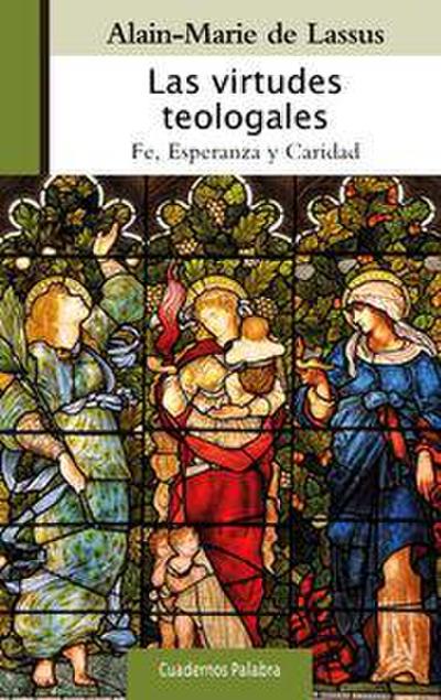 Las virtudes teologales : fe, esperanza y caridad