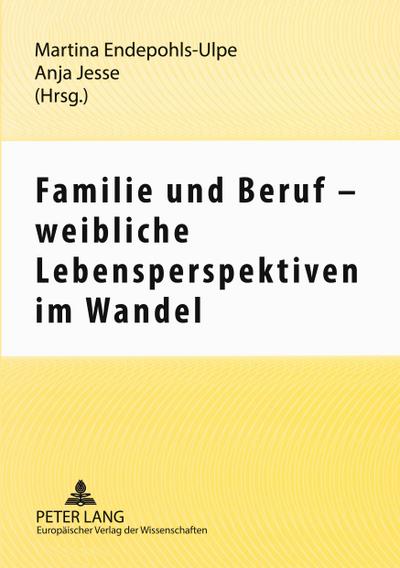 Familie und Beruf - weibliche Lebensperspektiven im Wandel