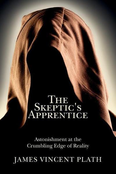 The Skeptic’s Apprentice: Astonishment at the Crumbling Edge of Reality