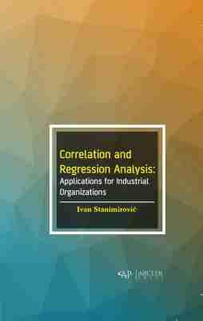 Correlation and Regression Analysis: Applications for Industrial Organizations