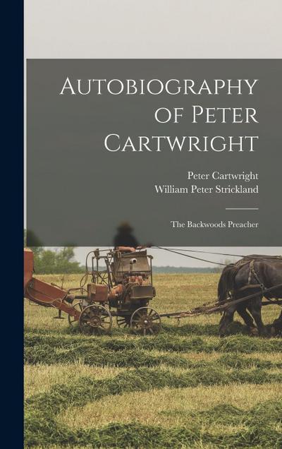 Autobiography of Peter Cartwright: The Backwoods Preacher